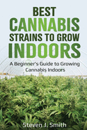 Best Cannabis Strains to Grow Indoors: A Beginner's Guide to Growing Cannabis Indoors