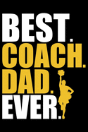 Best Coach Dad Ever: Cool Cheerleading Coach Journal Notebook - Gifts Idea for Cheerleading Coach Notebook for Men & Women.