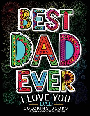 Best Dad Ever (I Love You Dad Coloring Book): Awesome Gift for Father (Father Day Coloring Book for Adults) - Jupiter Coloring