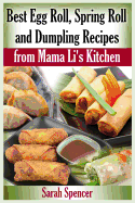 Best Egg Roll, Spring Roll and Dumpling Recipes from Mama Li's Kitchen