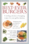 Best-Ever Burgers: A Sizzling Selection of Tempting Recipes for Your Grill or Barbecue