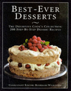 Best-ever Desserts: The Definitive Cook's Collection - 200 Step-by-step Dessert Recipes - Wilkinson, Rosemary (Editor)