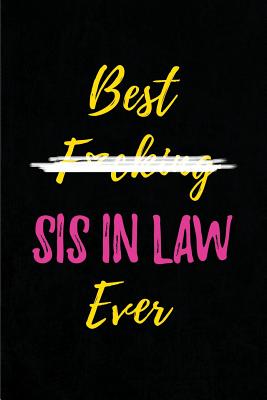 Best F*cking Sis in Law Ever: Blank Lined Journals (6"x9") for Family Keepsakes, Gifts (Funny and Gag) for Sister in Law - Publishing, Lovely Hearts