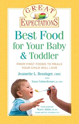 Best Food for Your Baby & Toddler: From First Foods to Meals Your Child Will Love - Bessinger, Jeannette L, and Yablon-Brenner, Tracee, Rd