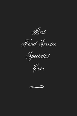 Best Food Service Specialist. Ever: Funny Office Notebook/Journal For Women/Men/Coworkers/Boss/Business (6x9 inch) - Zilkie, Zatricia Z