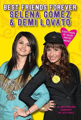 Best Friends Forever: Selena Gomez & Demi Lovato: An Unauthorized Biography - Ryals, Lexi