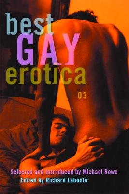 Best Gay Erotica 2003 - LaBonte, Richard (Editor), and Rowe, Michael, Professor (Introduction by)