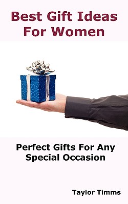 Best Gift Ideas For Women: Perfect Gifts Ideas For Any Special Occasion - Timms, Taylor