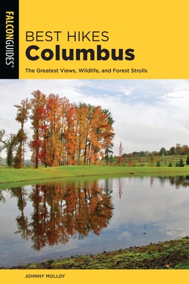Best Hikes Columbus: The Greatest Views, Wildlife, and Forest Strolls - Molloy, Johnny