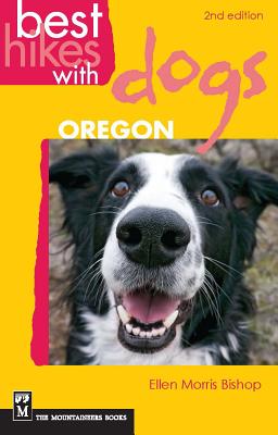 Best Hikes with Dogs Oregon: 2nd Edition - Bishop, Ellen Morris