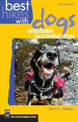 Best Hikes with Dogs Western Washington: 2nd Edition - Nelson, Dan