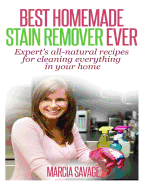 Best Homemade Stain Remover Ever: Expert's All-Natural Recipes for Cleaning Everything in Your Home