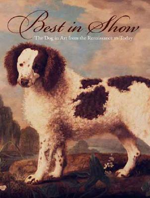 Best in Show: The Dog in Art from the Renaissance to Today - Bowron, Edgar Peters, and Rebbert, Carolyn Rose, and Rosenblum, Robert