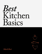 Best Kitchen Basics: A Chef's Compendium for Home