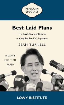 Best Laid Plans: A Lowy Institute Paper: Penguin Special: The Inside Story of Reform in Aung San Suu Kyi's Myanmar - Turnell, Sean