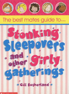 Best Mates' Guide to Stonking Sleepovers and Other Girly Gatherings