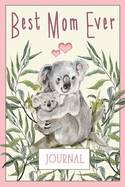 Best Mom Ever: Journal Notebook with Cute Koala Mom and Baby Love Australia Mother's Day Gift for the Best Mom Ever