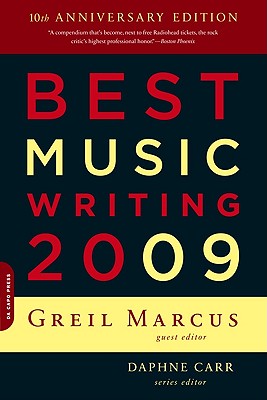 Best Music Writing 2009 - Marcus, Greil (Editor), and Carr, Daphne (Editor)