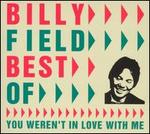 Best of Billy Field : You Weren't in Love with Me