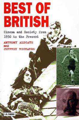 Best of British: Cinema and Society from 1930 to the Present - Richards, Jeffrey, Professor, and Aldgate, Anthony