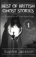 Best of British Ghosts Stories: A Collection of True Hauntings