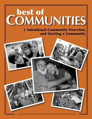 Best of Communities: I. Intentional Community Overview and Starting a Community - Schaub, Laird, and Christian, Diana Leafe, and Miller, Timothy