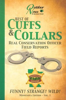 Best of Cuffs & Collars: Real Conservation Officer Field Reports: Minnesota Edition - Vol. 1 - Drieslein, Rob, and Meyer, Dianne, and Albert, Joe