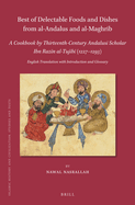 Best of Delectable Foods and Dishes from Al-Andalus and Al-Maghrib: A Cookbook by Thirteenth-Century Andalusi Scholar Ibn Raz n Al-Tuj b  (1227-1293): English Translation with Introduction and Glossary