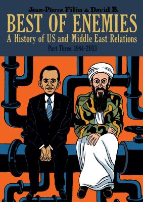 Best of Enemies: A History of US and Middle East Relations, Part Three: 1984-2013 - Filiu, Jean-Pierre, Professor