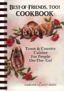 Best of Friends, Too! Cookbook: Town & Country Cuisine for People on the Go - Skees, Darlene Glantz