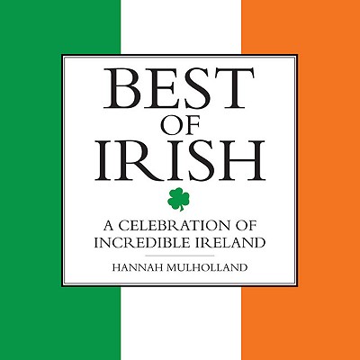 Best of Irish: A Celebration of Incredible Ireland - Mulholland, Hannah
