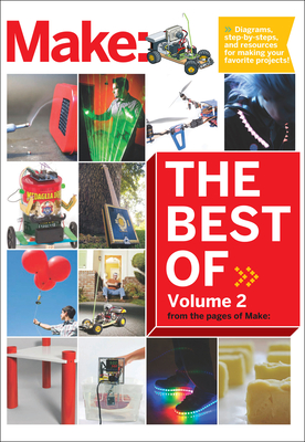 Best of Make, Volume 2: 65 Projects and Skill Builders from the Pages of Make - Make the Editors of