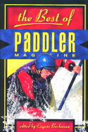 Best of Paddler Magazine: Stories from the World's Premier Canoeing, Kayaking & Rafting Magazine