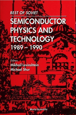 Best of Soviet Semiconductor Physics and Technology (1989-1990) - Shur, Michael S (Editor), and Levinshtein, Michael E (Editor)