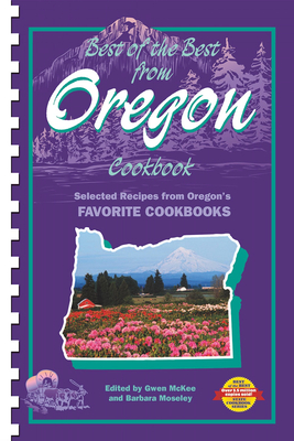 Best of the Best from Oregon Cookbook: Selected Recipes from Oregon's Favorite Cookbooks - McKee, Gwen, and Moseley, Barbara