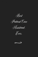 Best Patient Care Assistant. Ever: Funny Office Notebook/Journal For Women/Men/Coworkers/Boss/Business (6x9 inch)