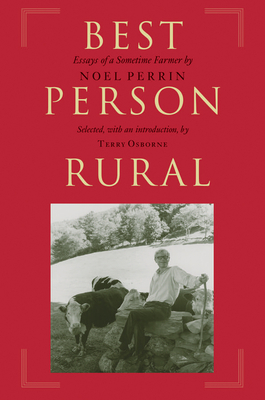 Best Person Rural: Essays of a Sometime Farmer - Perrin, Noel, and Osborne, Terry (Foreword by)