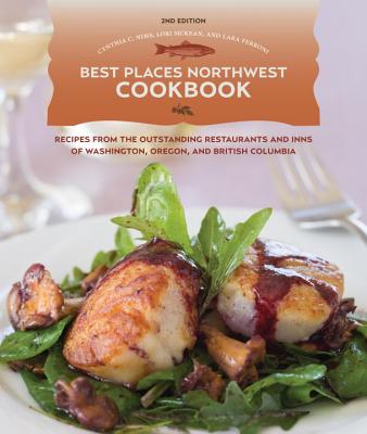 Best Places Northwest Cookbook: Recipes from the Outstanding Restaurants and Inns of Washington, Oregon, and British Columbia - Nims, Cynthia C, and McKean, Lori, and Ferroni, Lara (Photographer)