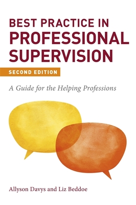 Best Practice in Professional Supervision, Second Edition: A Guide for the Helping Professions - Davys, Allyson, and Beddoe, Liz