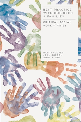 Best Practice with Children and Families: Critical Social Work Stories - Cooper, Barry, PH.D., and Gordon, Jean, and Rixon, Andy