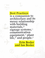 Best Practices: A Companion to Architecture and Its Messy Relationship with Building Materials, Signage Systems, Communication Equipment, Plant Life, and People