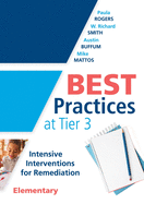 Best Practices at Tier 3 [elementary]: Intensive Interventions for Remediation, Elementary (an Rti Model Guide for Implementing Tier 3 Interventions in Primary School Classrooms)