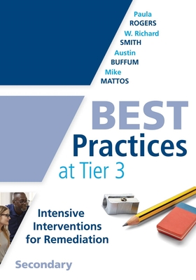 Best Practices at Tier 3, Secondary: (A Response to Intervention Guide to Implementing Tier 3 Teaching Strategies) - Rogers, Paula, and Smith, W Richard, and Buffum, Austin