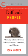 Best Practices: Difficult People: Working Effectively with Prickly Bosse s, Coworkers and Clients