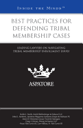 Best Practices for Defending Tribal Membership Cases: Leading Lawyers on Navigating Tribal Membership Enrollment Issues