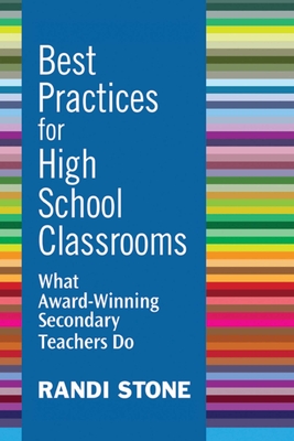 Best Practices for High School Classrooms: What Award-Winning Secondary Teachers Do - Stone, Randi, Dr.