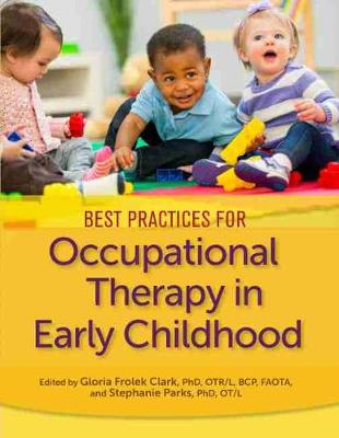 Best Practices for Occupational Therapy in Early Childhood - Clark, Gloria Frolek (Editor), and Parks, Stephanie (Editor)