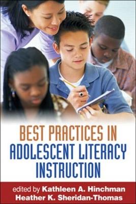 Best Practices in Adolescent Literacy Instruction, First Edition - Hinchman, Kathleen A, PhD (Editor), and Sheridan-Thomas, Heather K, Edd (Editor), and Alvermann, Donna E (Foreword by)