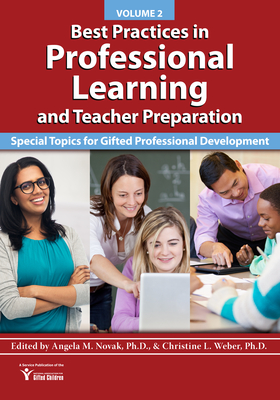 Best Practices in Professional Learning and Teacher Preparation: Special Topics for Gifted Professional Development: Vol. 2 - National Assoc for Gifted Children, and Weber, Christine L