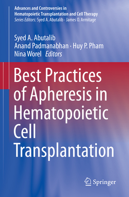 Best Practices of Apheresis in Hematopoietic Cell Transplantation - Padmanabhan, Anand (Editor), and Abutalib, Syed A. (Editor), and Pham, Huy P. (Editor)